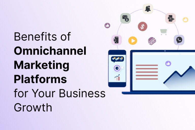 Key Benefits of Omnichannel Marketing Platforms for Your Business Growth